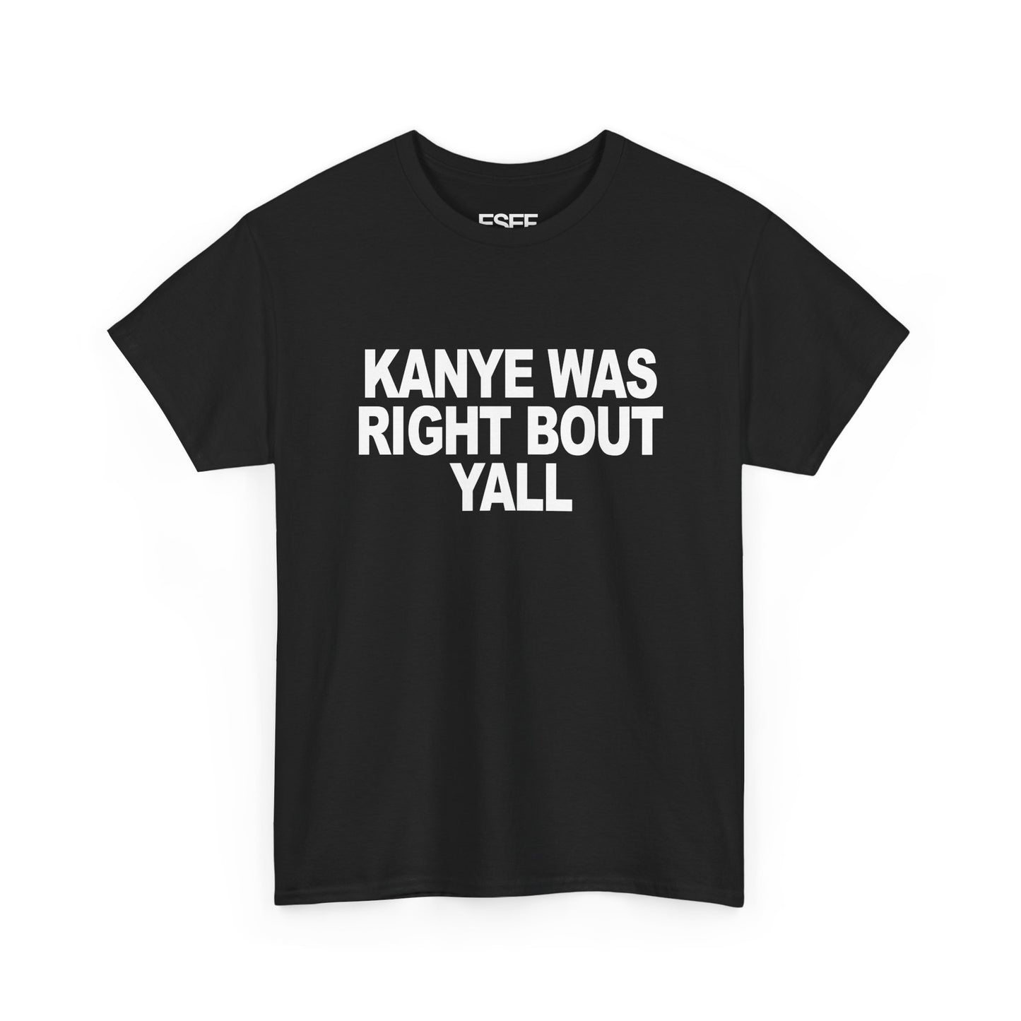 KANYE WAS RIGHT BOUT YALL - Premium Tee