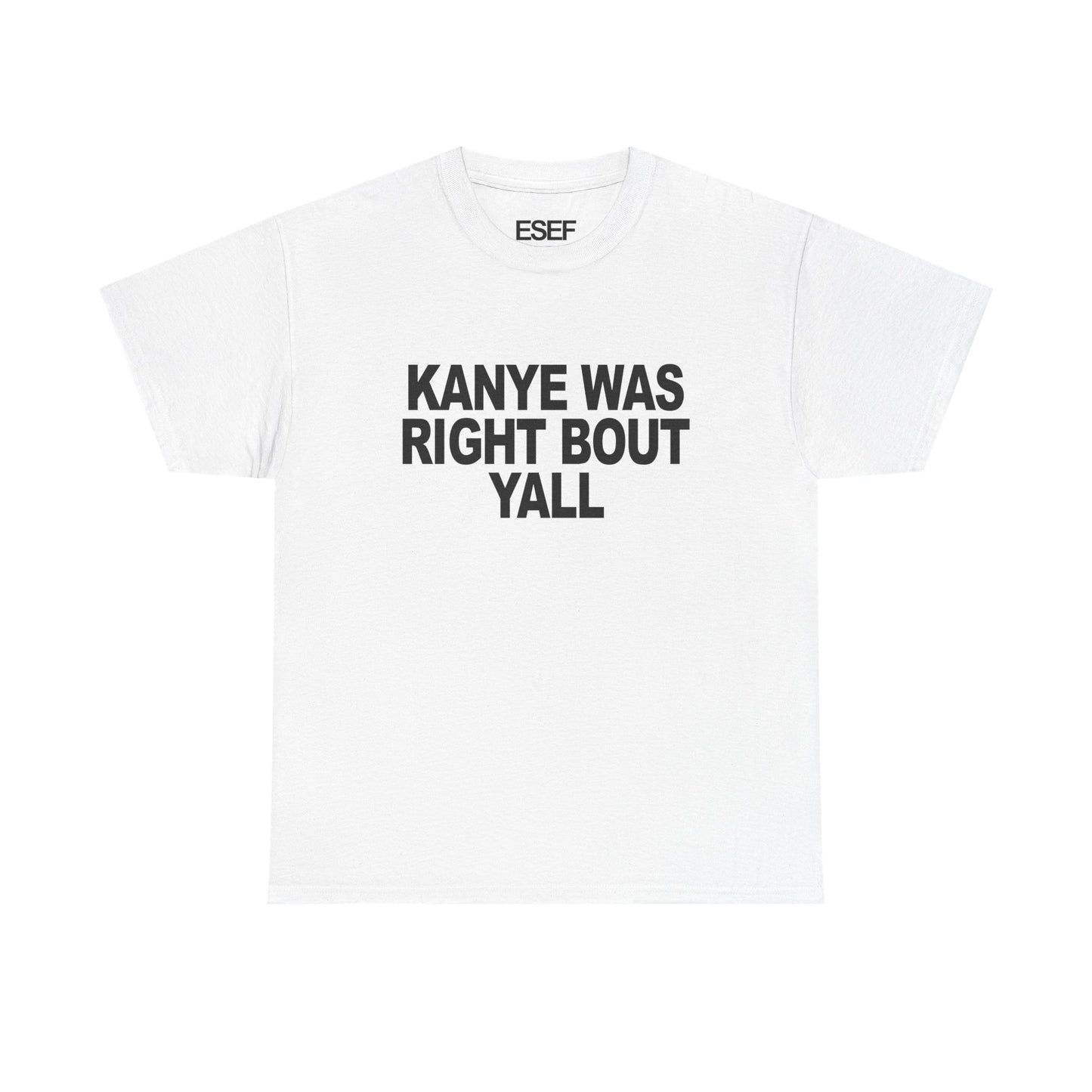 KANYE WAS RIGHT BOUT YALL - Premium Tee