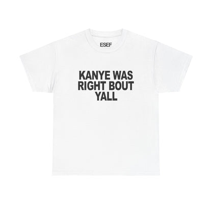 KANYE WAS RIGHT BOUT YALL - Premium Tee