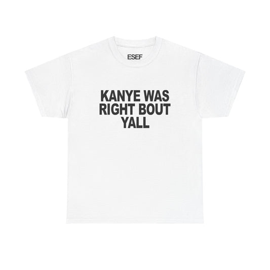 KANYE WAS RIGHT BOUT YALL - Premium Tee