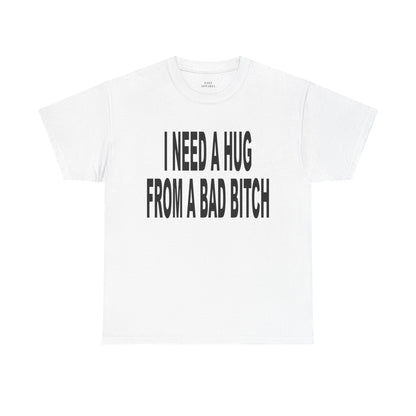 I NEED A HUG FROM A BAD BITCH - Premium Tee