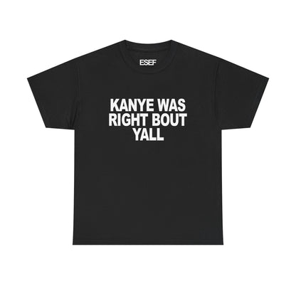 KANYE WAS RIGHT BOUT YALL - Premium Tee