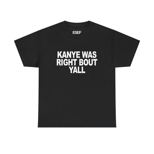 KANYE WAS RIGHT BOUT YALL - Premium Tee