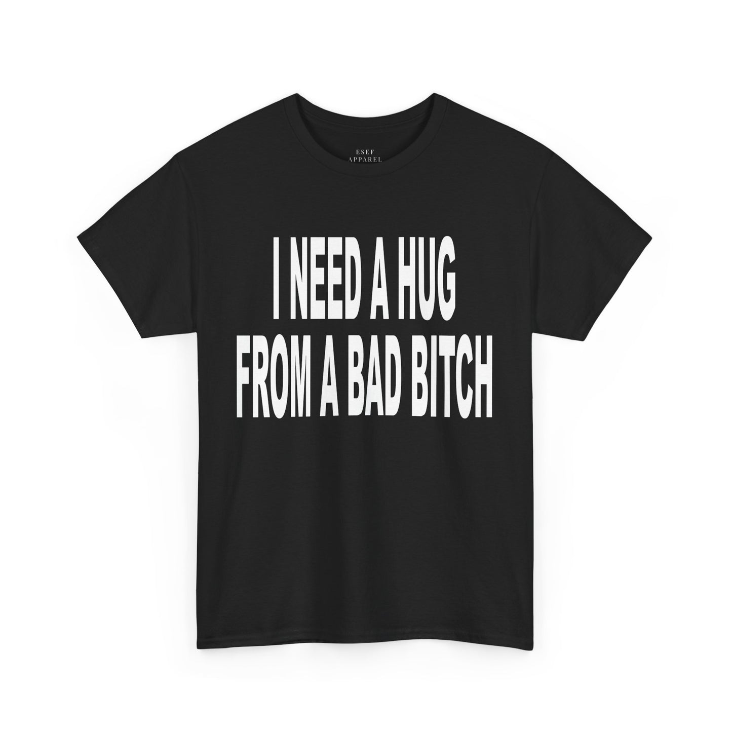 I NEED A HUG FROM A BAD BITCH - Premium Tee