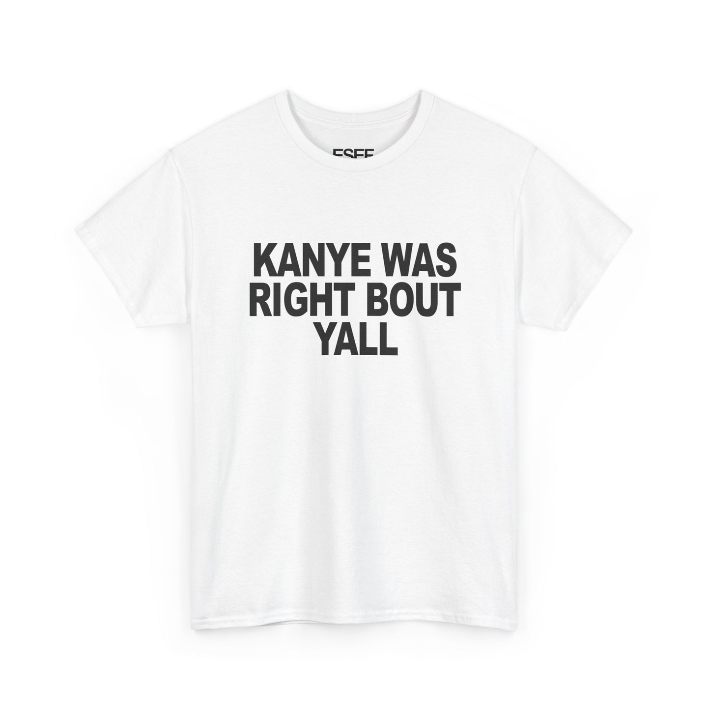KANYE WAS RIGHT BOUT YALL - Premium Tee