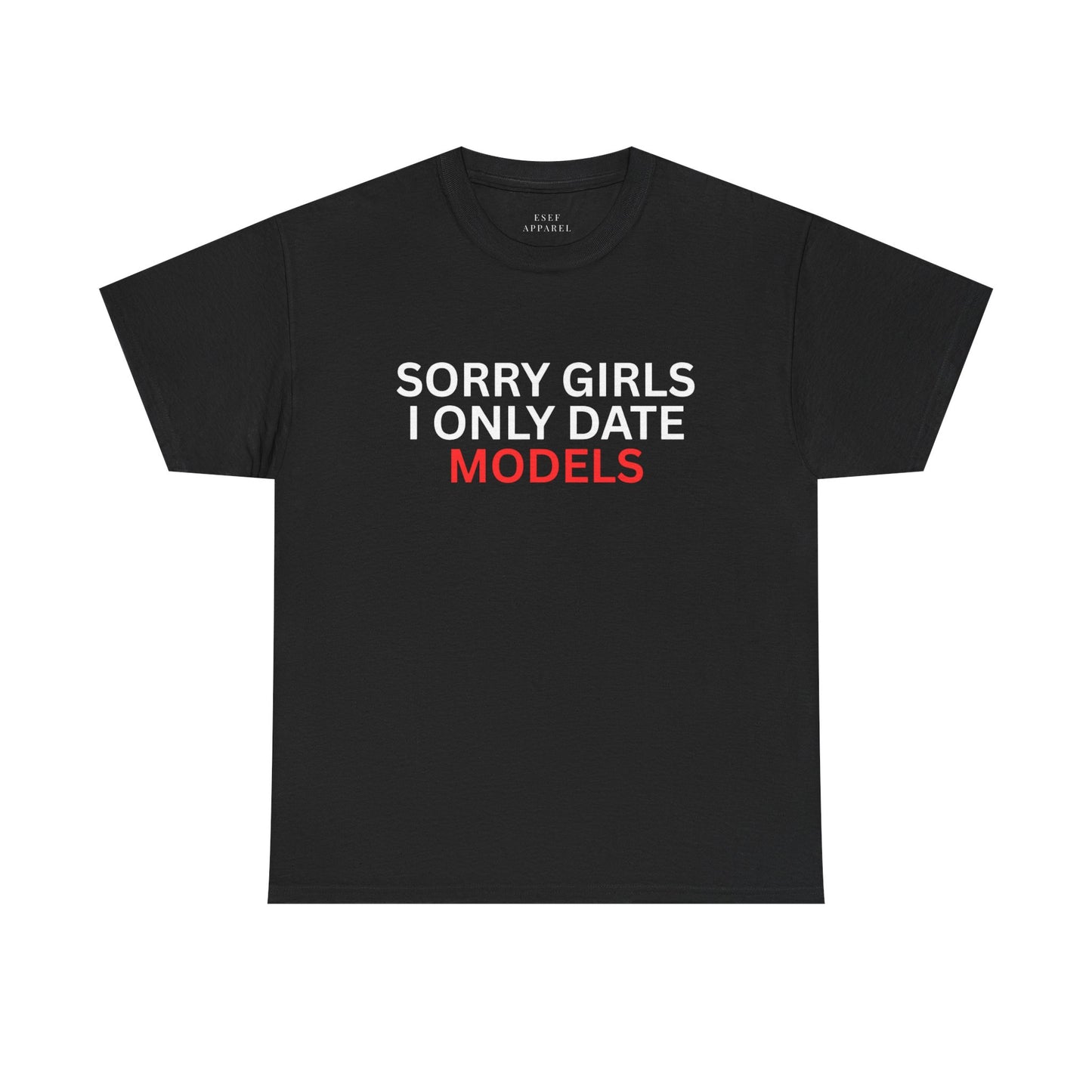 SORRY GIRLS I ONLY DATE MODELS - Premium Tee