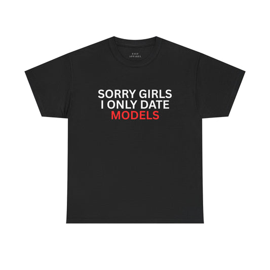 SORRY GIRLS I ONLY DATE MODELS - Premium Tee