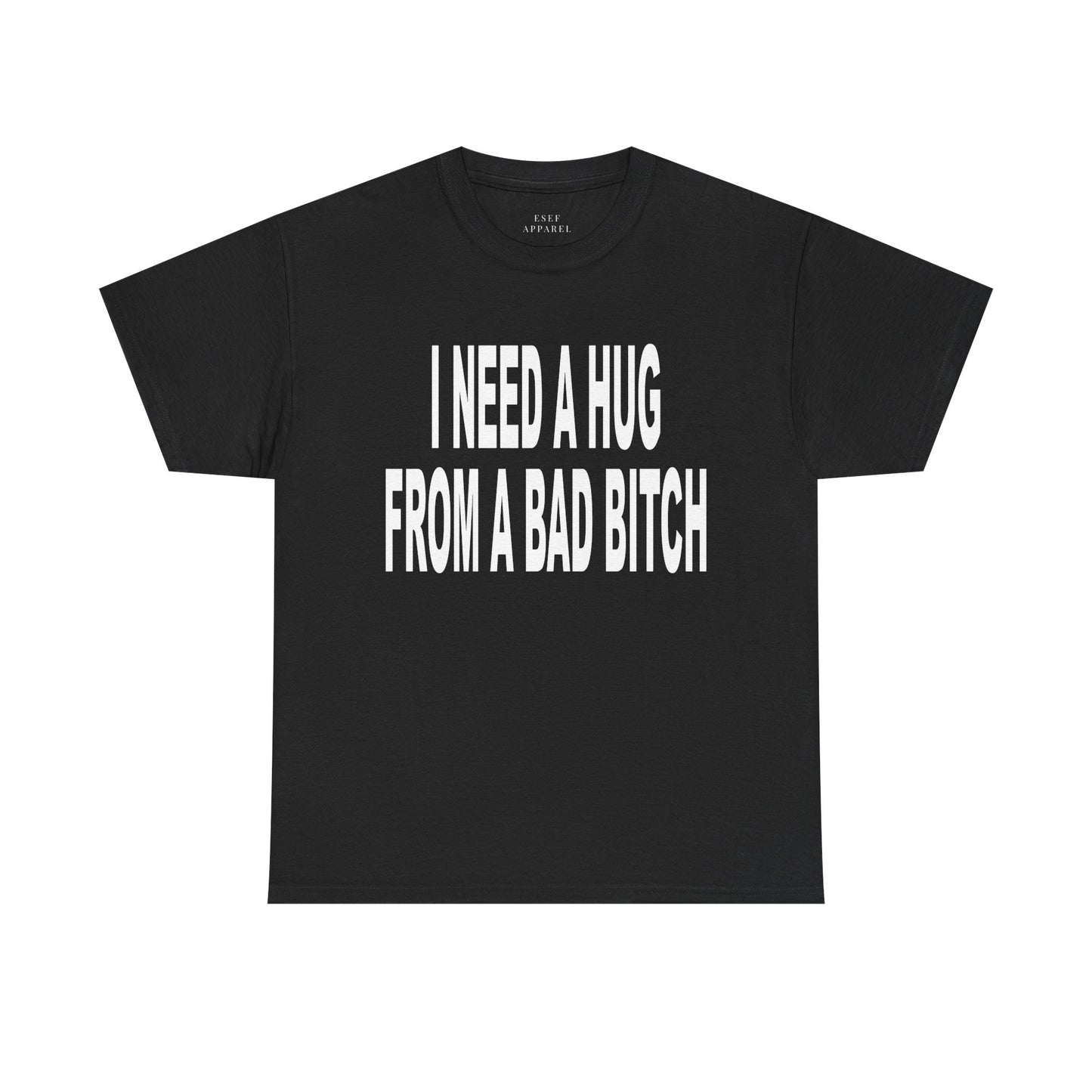 I NEED A HUG FROM A BAD BITCH - Premium Tee