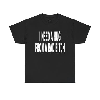 I NEED A HUG FROM A BAD BITCH - Premium Tee