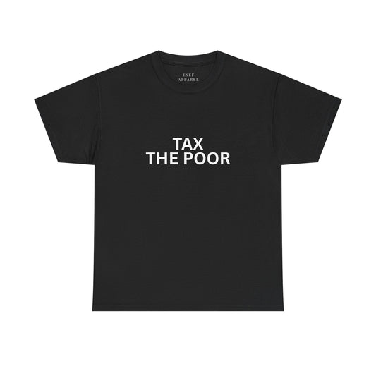 TAX THE POOR - Premium Tee